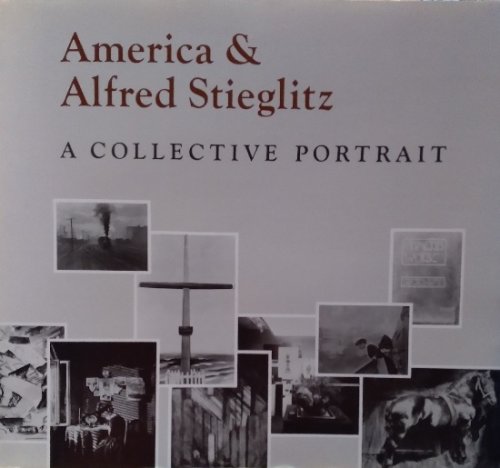 America & Alfred Stieglitz: A Collective Portrait, New, Revised Edition