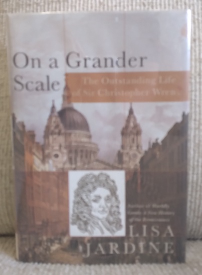 On a Grander Scale: The Outstanding Life of Sir Christopher Wren