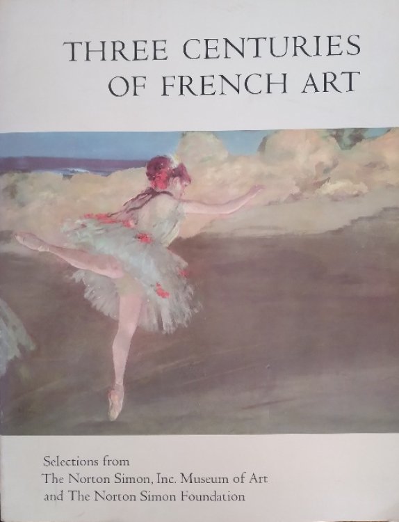 Three Centuries of French Art: Selections from The Norton Simon, Inc. Museum of Art and The Norton Simon Foundation