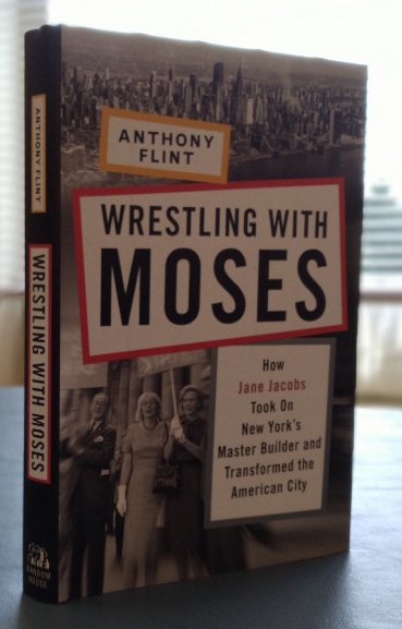 Wrestling With Moses: how Jane Jacobs took on New York's Master Builder and transformed the American City
