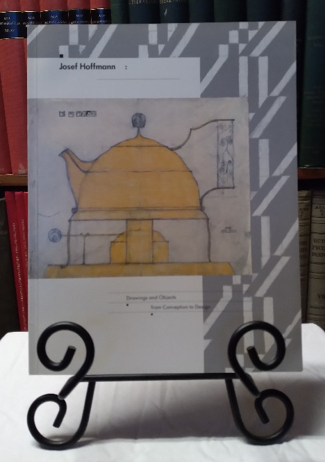 Josef Hoffmann: Drawings and Objects from Conception to Design