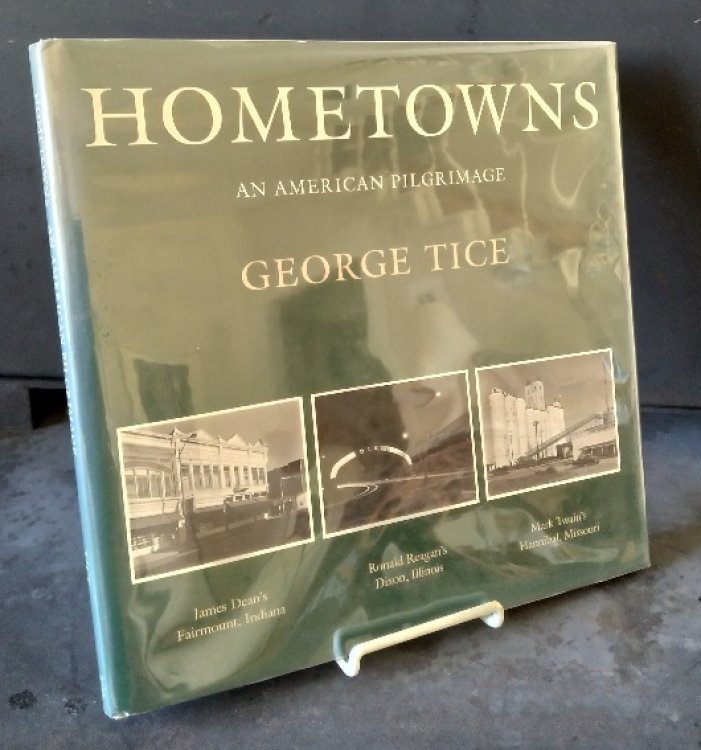 Hometowns: An American Pilgrimage : James Dean's Fairmount, Indiana, Ronald Reagan's Dixon, Illinois, Mark Twain's Hannibal, Missouri
