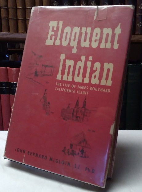 Eloquent Indian: The Life of James Bouchard, California Jesuit