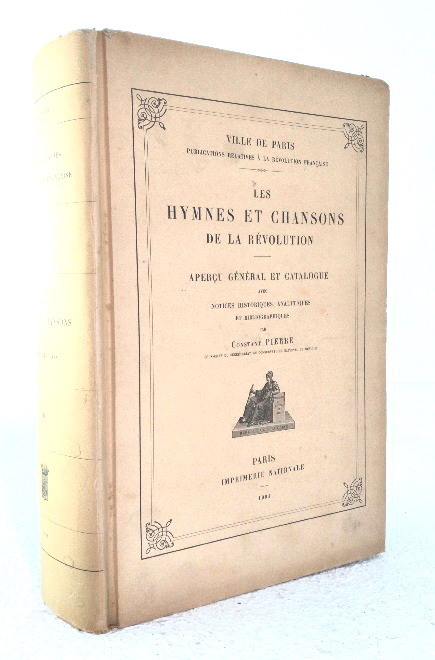 Les Hymnes et Chansons de la Revolution, Apercu General et Catalogue avec Notices Historiques, Analytiques et Bibliographiques