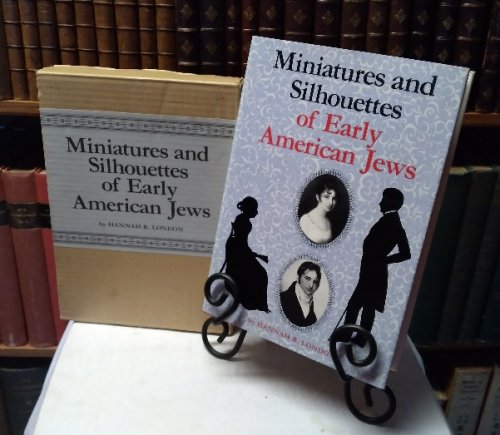 Miniatures and Silhouettes of Early American Jews, Combining the Two Volumes Miniatures of Early American Jews and Shades of My Forefathers