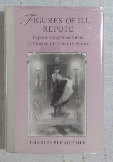 Figures of Ill Repute: Representing Prostitution in Nineteenth Century France