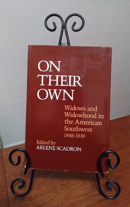 On Their Own Widows and Widowhood in the American Southwest 1848-1939