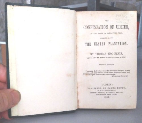 The Confiscation of Ulster: In the Reign of James the First, Commonly Called the Ulster Plantation