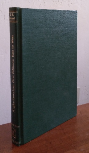 Anglo-American First Editions 1826-1900: East to West: Describing first editions of English Authors whose books were published in America before their publication in England