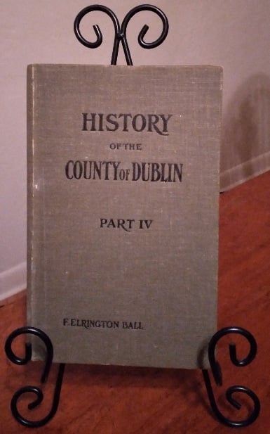 A History of the County Dublin: the people, parishes and antiquities from the earliest times to the close of the eighteenth century, Part Fourth