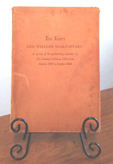 Ten Years and William Shakespeare: A Survey of the Publishing Activities of The Limited Editions Club from October 1929 to October 1940