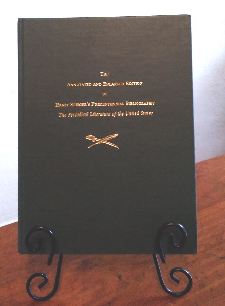The Annotated and Enlarged Edition of Ernst Steiger's Precentennial Bibliography: the periodical literature of the United States of America