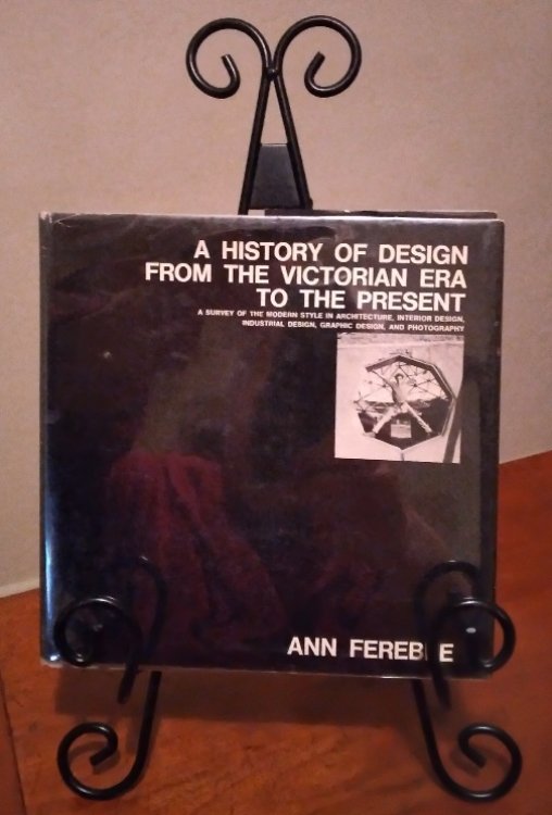 History of Design from the Victorian Era to the Present: A Survey of the Modern Style in Architecture, Interior Design, Industrial Design, Graphic Design, and Photography