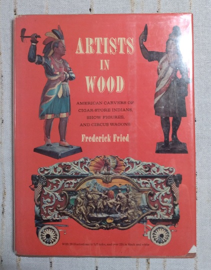 Artists in Wood: American Carvers of Cigar-Store Indians, Show Figures and Circus Wagons