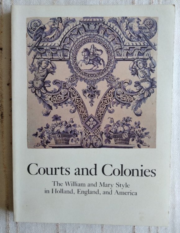Courts and Colonies: The William and Mary Style in Holland, England, and America