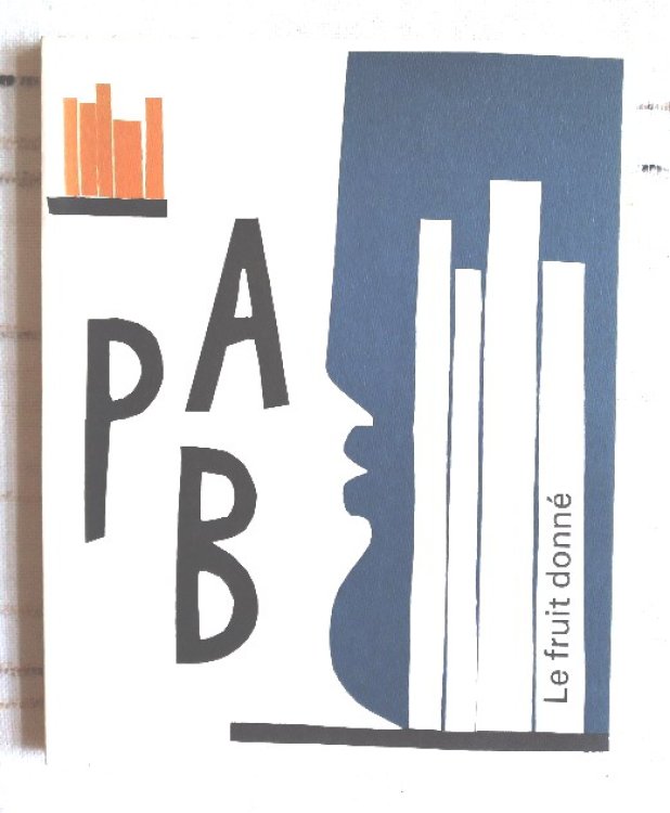 Le fruit donne: ephemerides de Pierre Andre Benoit (P.A.B.)