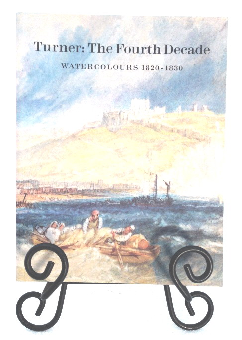 Turner: The Fourth Decade Watercolours 1820-1830