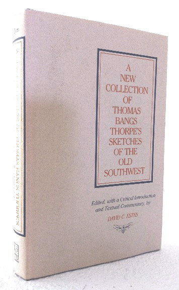 A New Collection of Thomas Bangs Thorpe's Sketches of the Old Southwest