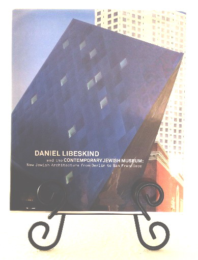 Daniel Libeskind and The Contemporary Jewish Museum: New Jewish Architecture from Berlin to San Francisco