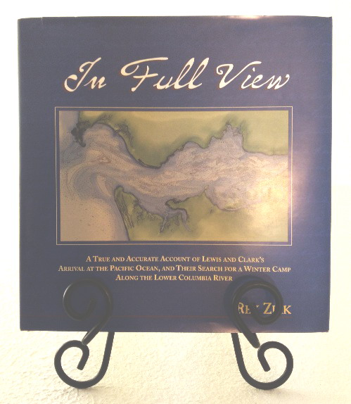 In full view: A true and accurate account of Lewis and Clark's arrival at the Pacific Ocean, and their search for a winter camp along the lower Columbia River