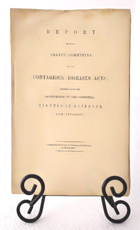Parliament: Report from the Select Committee on the Contagious Diseases Acts. Together with the Proceedings of the Committee, Minutes of Evidence, and Appendix [Command 114]
