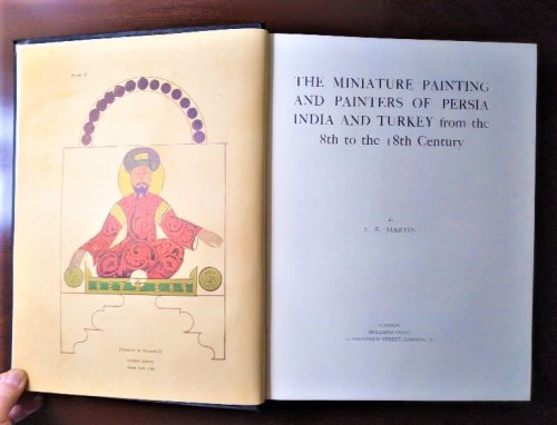 The Miniature Paintings and Painters of Persia, India and Turkey From the 8th to 18th Century