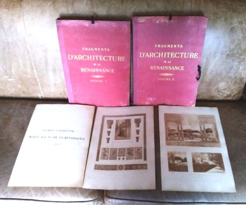 Fragments d'Architecture du Moyen Age et de la Renaissance D'Apres Les Releves & Restaurations des Anciens Penionnaires de L'Academie de France a Rome, Volume I, Volume II