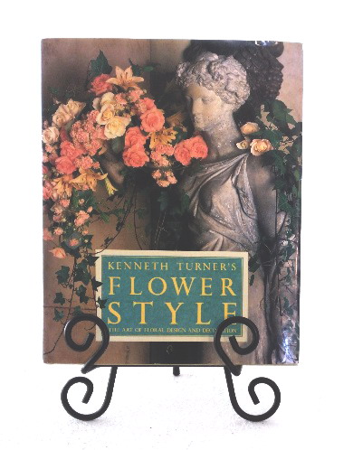 Kenneth Turner's Flower Style: The Art of Floral Design and Decoration
