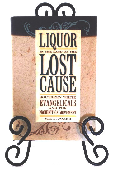 Liquor in the Land of the Lost Cause: Southern White Evangelicals and the Prohibition Movement
