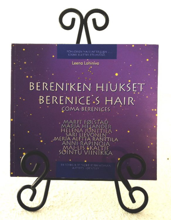 Bereniken Hiukset / Berenice's Hair: Pohjoisen Naistaiteilijan Identiteettia Etsimassa / In Search of Northern Woman Artist's Identity