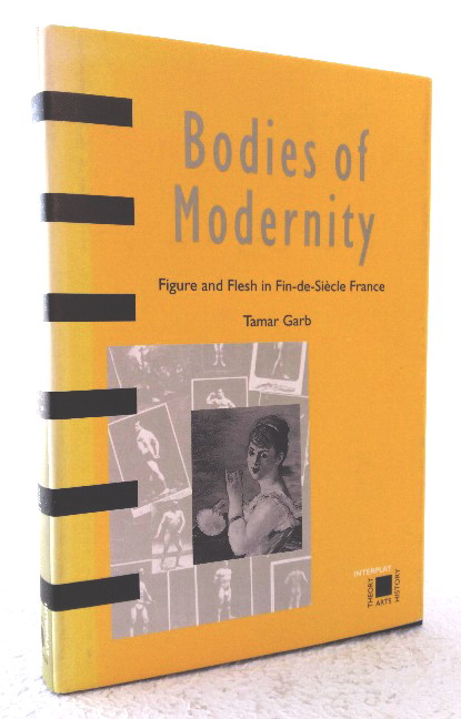 Bodies of Modernity: Figure and Flesh in Fin-de-Siecle France