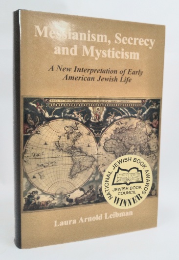 Messianism, Secrecy and Mysticism: A New Interpretation of Early American Jewish Life