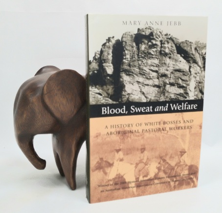 Blood, Sweat and Welfare: A History of White Bosses and Aboriginal Pastoral Workers