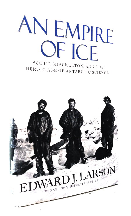 An Empire of Ice: Scott, Shackleton, and the Heroic Age of Antarctic Science