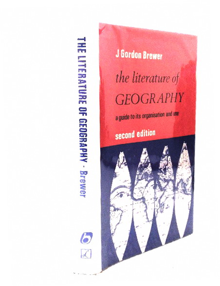 The Literature of Geography: a Guide to Its Organisation and Use