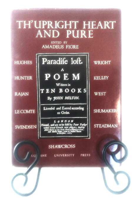 Th'Upright Heart and Pure: Essays on John Milton Commemorating the Tercentenary of the Publication of Paradise Lost