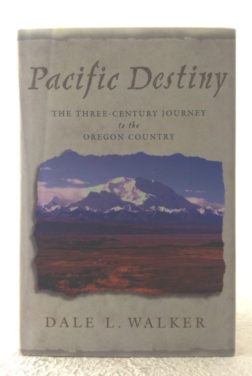 Pacific Destiny: the three-century journey to the Oregon Country