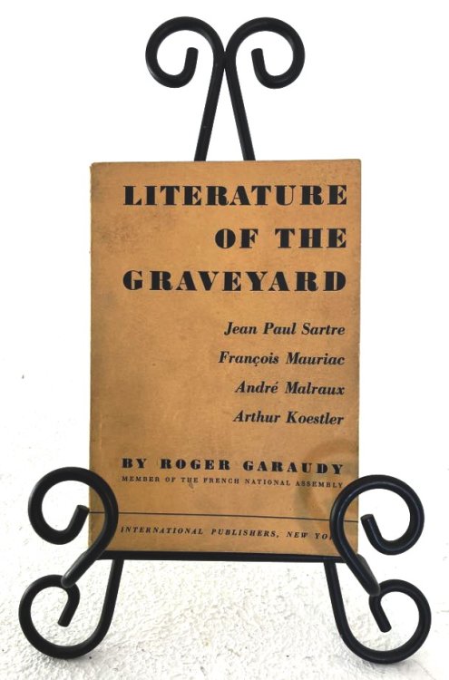 Literature of the Graveyard; Jean Paul Sartre, Francois Mauriac, Andrew Malraux, Arthur Koestler