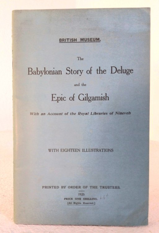 The Babylonian Story of the Deluge and the Epic of Gilgamish, with an account of the Royal Libraries of Nineveh
