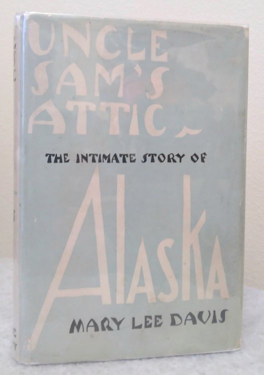 Uncle Sam's Attic: the intimate story of Alaska