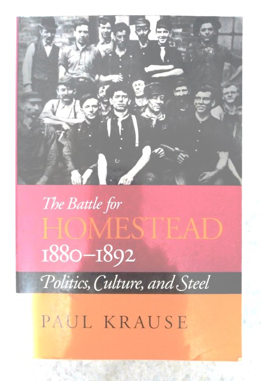 The Battle for Homestead 1880-1892: politics, culture, and steel