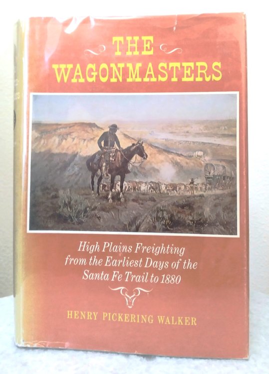 The Wagonmasters: High Plains freighting from the earliest days of the Santa Fe Trail to 1880
