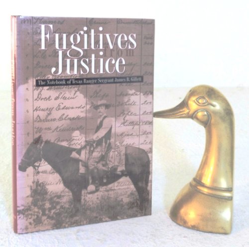 Fugitives From Justice: the notebook of Texas Ranger Sergeant James B. Gillett