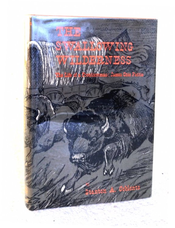 the Swallowing Wilderness - the Life of a Frontiersman: James Ohio Pattie