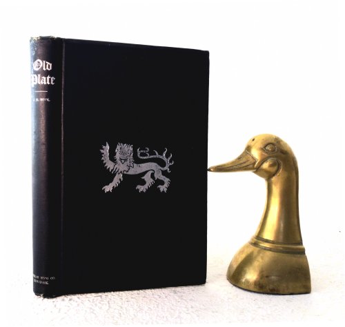 Old Plate, Ecclesiastical, Decorative, and Domestic; Its Makers and Marks