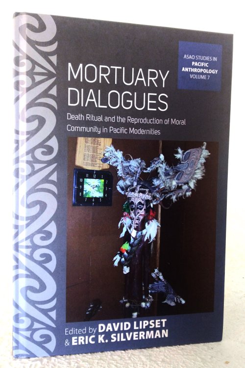 Mortuary Dialogues: death ritual and t he reproduction of moral community in Pacific modernities