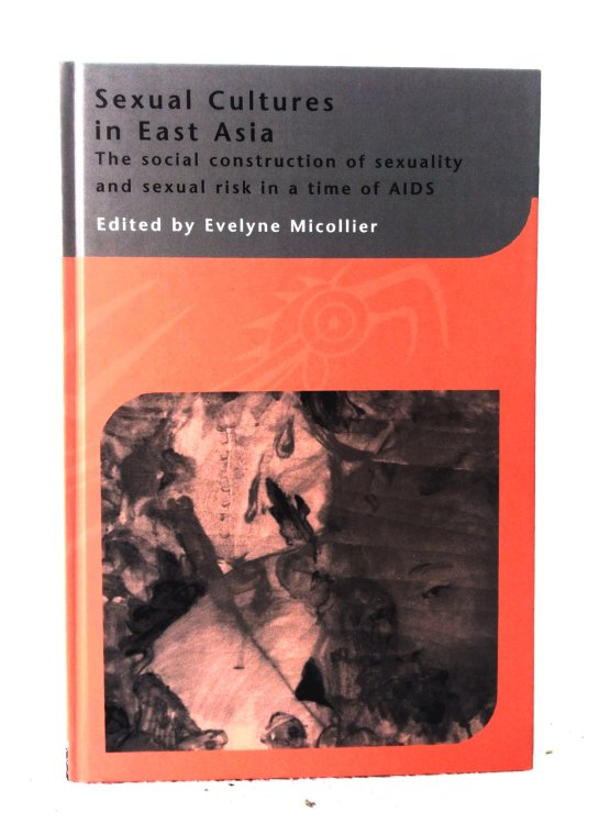 Sexual cultures in East Asia: the social construction of sexuality and sexual risk in a time of AIDS