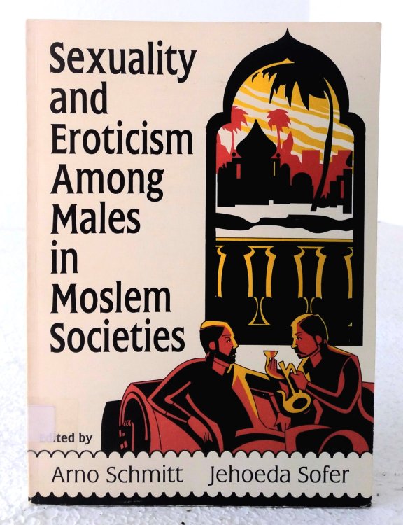 Sexuality and Eroticism Among Males in Moslem Societies