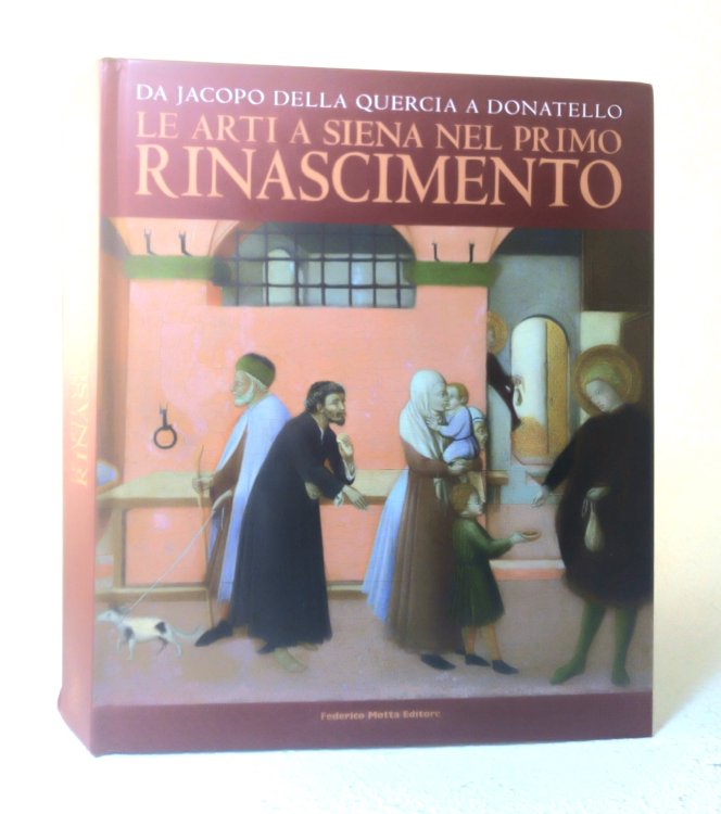 Le Arti a Siena Nel Primo Rinascimento: Da Jacopo Della Quercia a Donatello