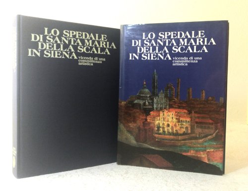 Lo Spedale di Sana Maria Della Scala in Siena: vicenda di una committenza artistica